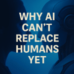 Human silhouette and AI robot face to face with centered text: Why AI Can’t Replace Humans Yet