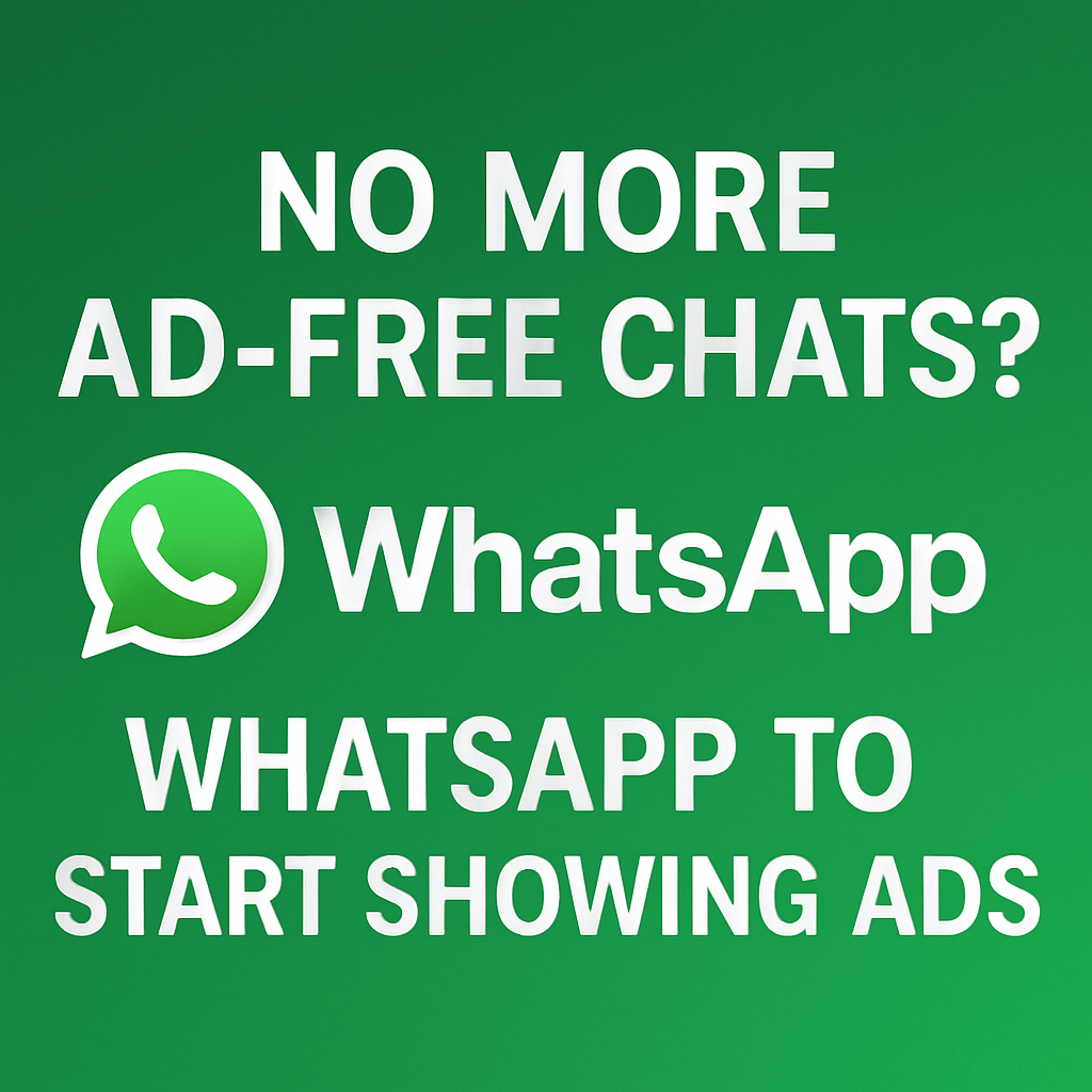 No More Ad-Free Chats? WhatsApp to Start Showing Ads” in bold text over a green gradient with WhatsApp logo