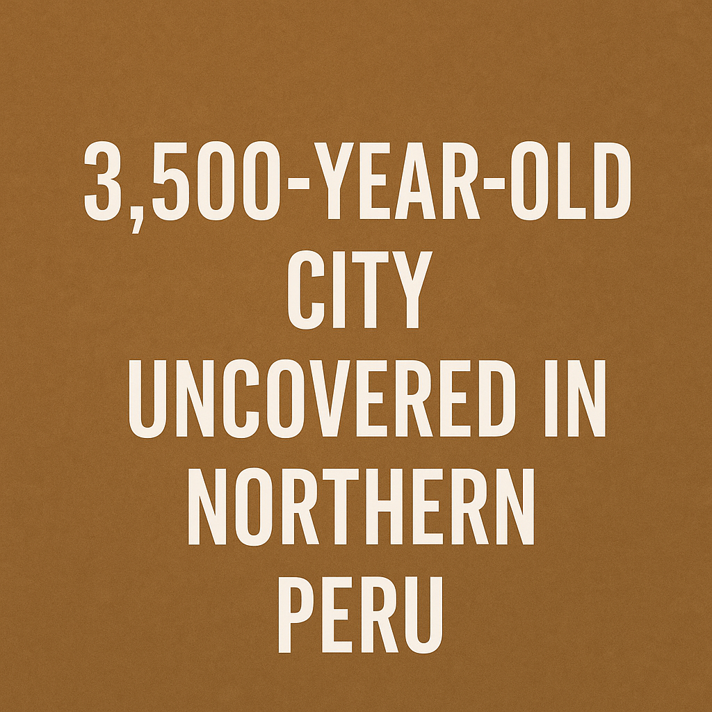 Title image showing an ancient Peruvian city excavation site with bold text overlay 3,500-Year-Old City Discovered in Peru